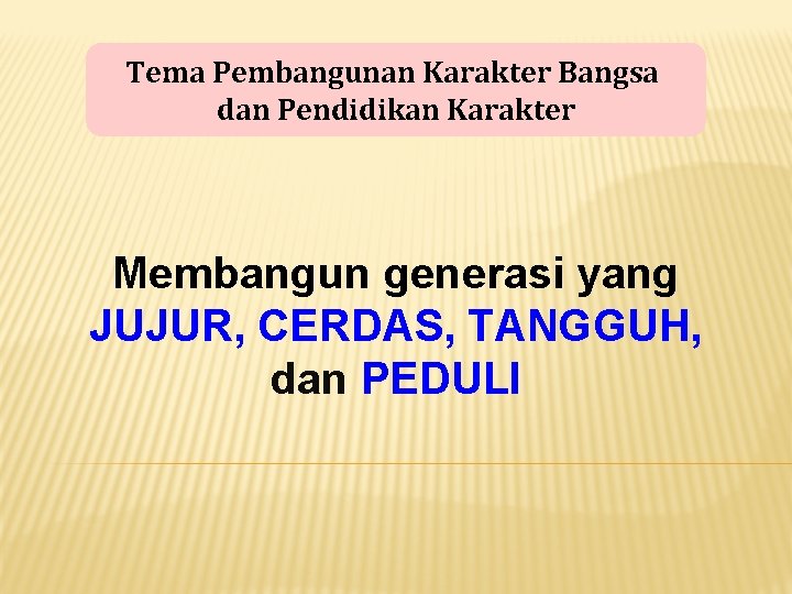 Tema Pembangunan Karakter Bangsa dan Pendidikan Karakter Membangun generasi yang JUJUR, CERDAS, TANGGUH, dan