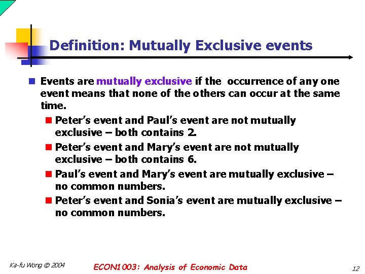 Definition: Mutually Exclusive events n Events are mutually exclusive if the occurrence of any