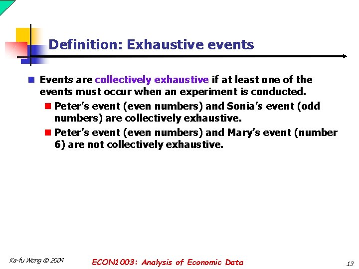 Definition: Exhaustive events n Events are collectively exhaustive if at least one of the