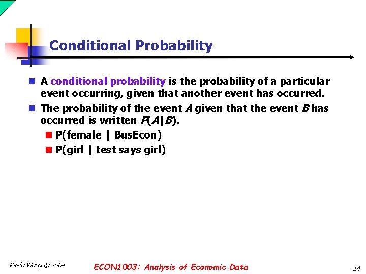 Conditional Probability n A conditional probability is the probability of a particular event occurring,