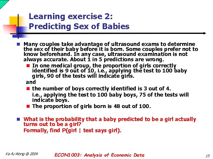 Learning exercise 2: Predicting Sex of Babies n Many couples take advantage of ultrasound