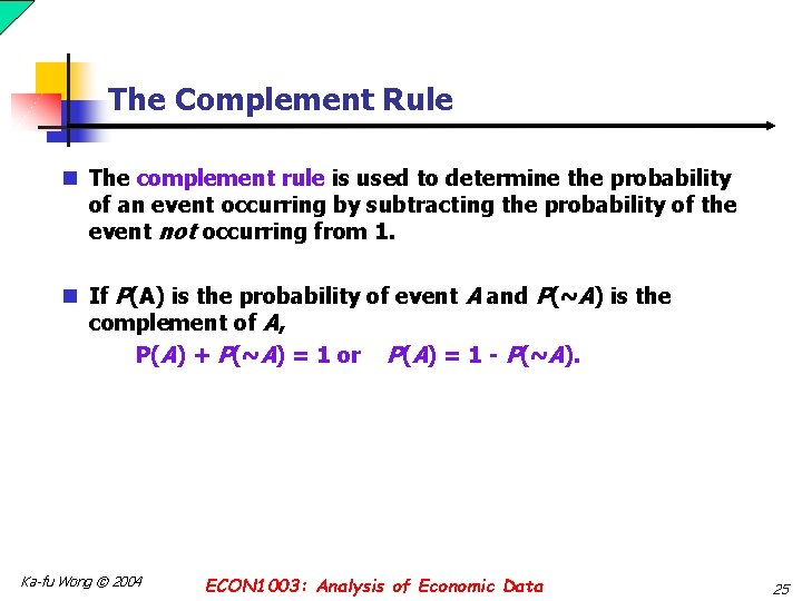 The Complement Rule n The complement rule is used to determine the probability of