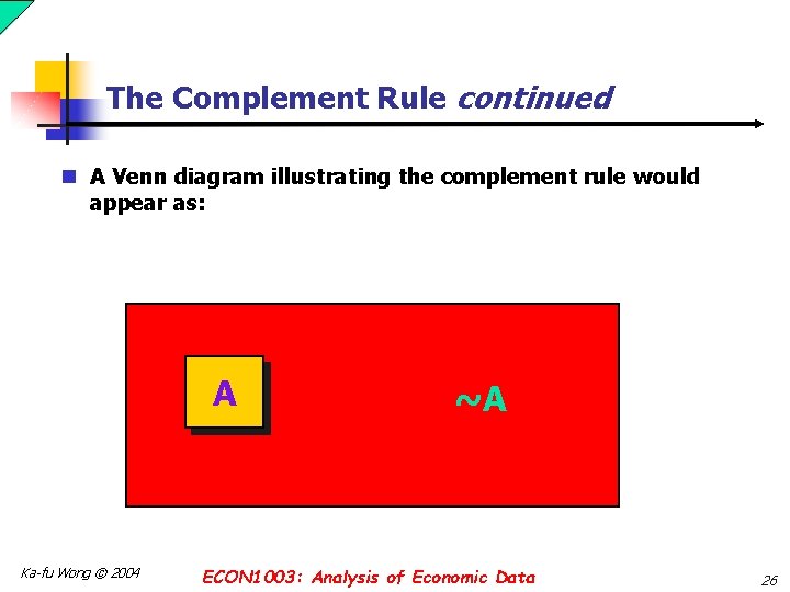 The Complement Rule continued n A Venn diagram illustrating the complement rule would appear