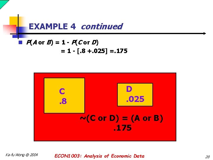 EXAMPLE 4 continued n P(A or B) = 1 - P(C or D) =