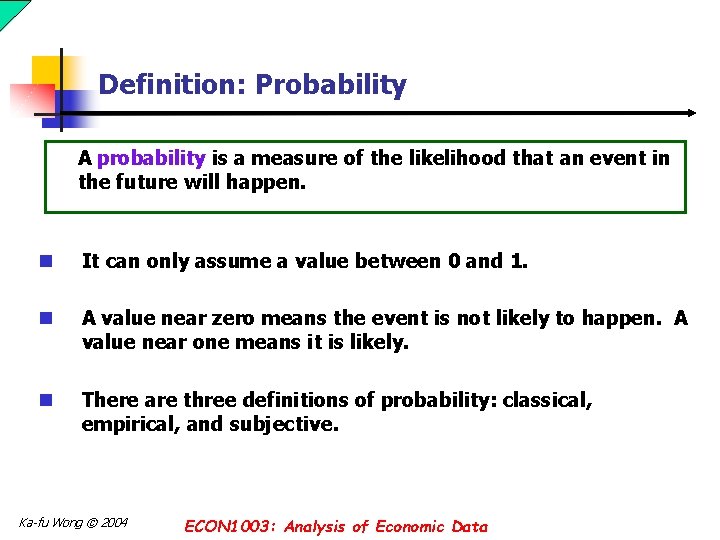 Definition: Probability A probability is a measure of the likelihood that an event in