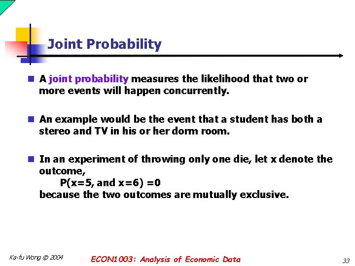 Joint Probability n A joint probability measures the likelihood that two or more events