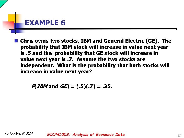 EXAMPLE 6 n Chris owns two stocks, IBM and General Electric (GE). The probability