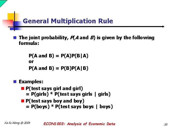 General Multiplication Rule n The joint probability, P(A and B) is given by the