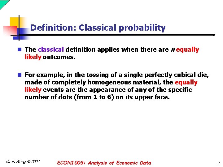 Definition: Classical probability n The classical definition applies when there are n equally likely