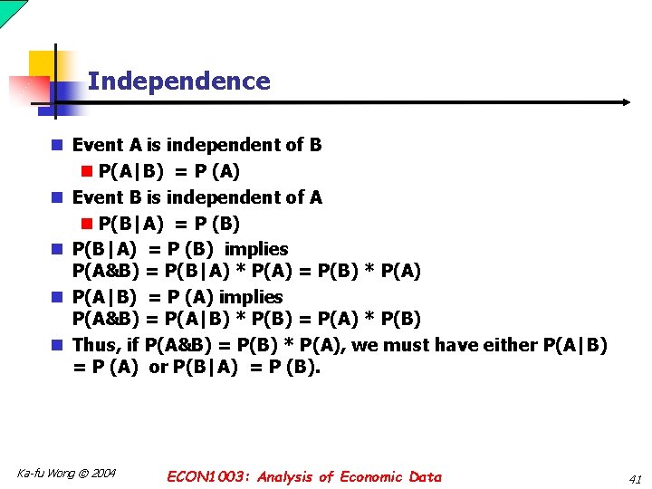 Independence n Event A is independent of B n P(A|B) = P (A) n