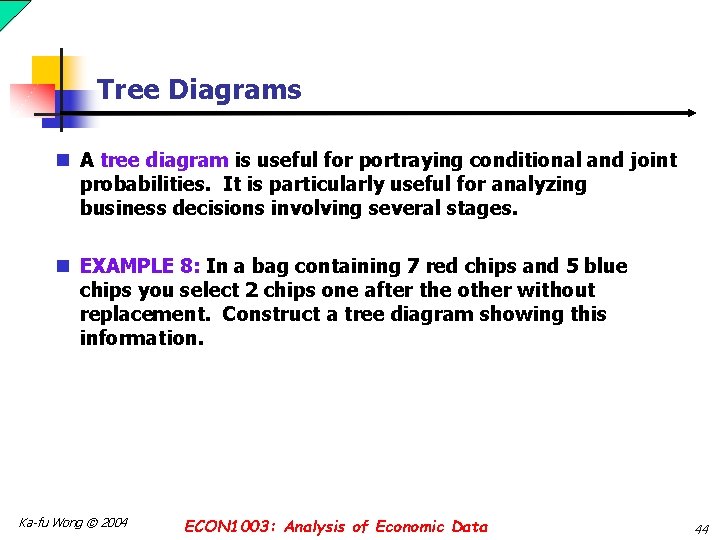 Tree Diagrams n A tree diagram is useful for portraying conditional and joint probabilities.