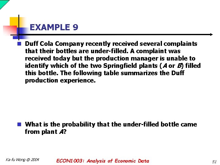 EXAMPLE 9 n Duff Cola Company recently received several complaints that their bottles are