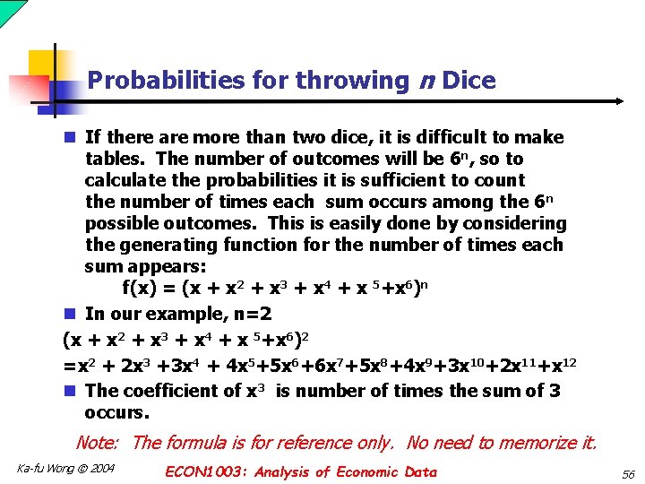 Probabilities for throwing n Dice n If there are more than two dice, it