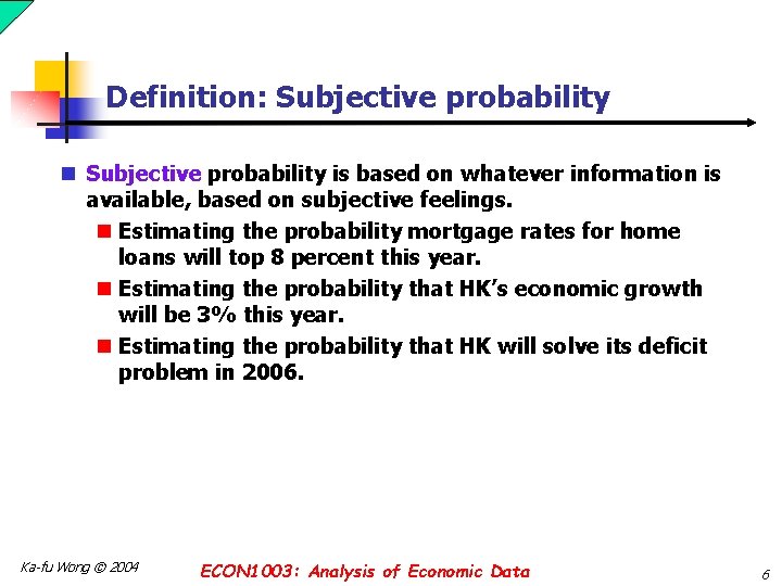 Definition: Subjective probability n Subjective probability is based on whatever information is available, based