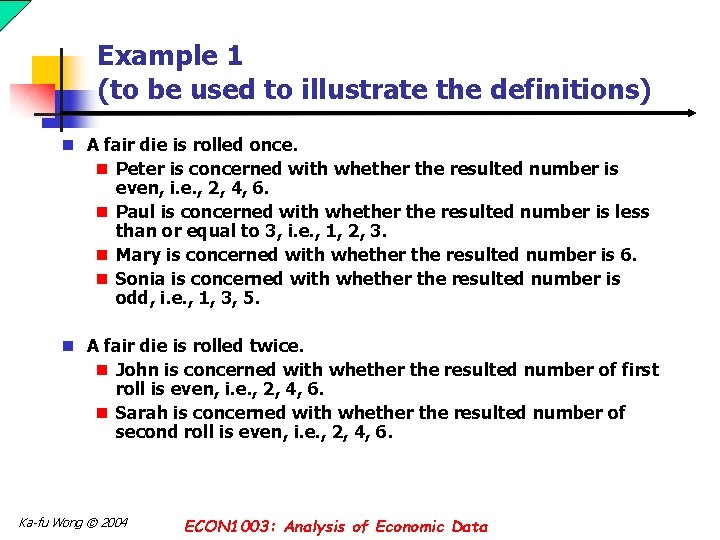 Example 1 (to be used to illustrate the definitions) n A fair die is