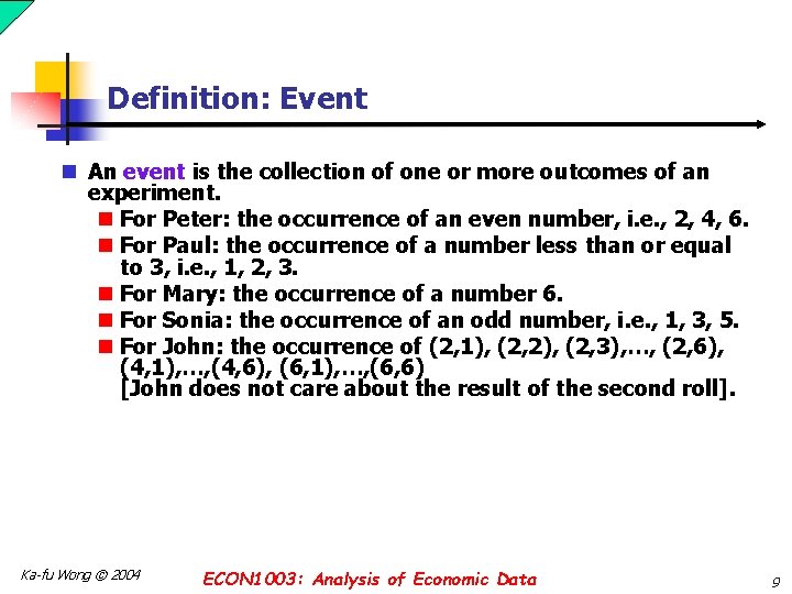 Definition: Event n An event is the collection of one or more outcomes of