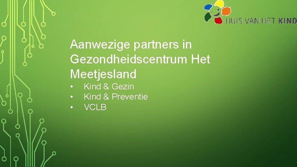 Aanwezige partners in Gezondheidscentrum Het Meetjesland • • • Kind & Gezin Kind &