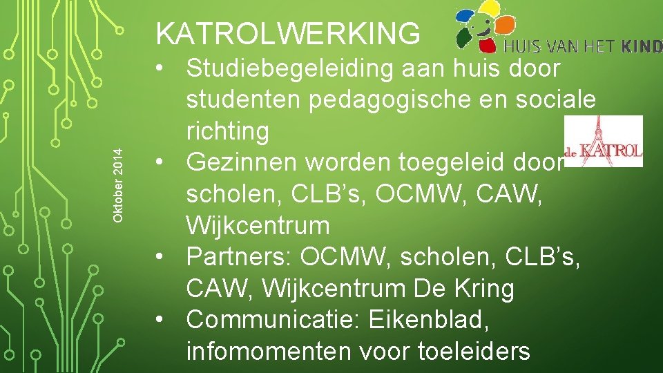 Oktober 2014 KATROLWERKING • Studiebegeleiding aan huis door studenten pedagogische en sociale richting •