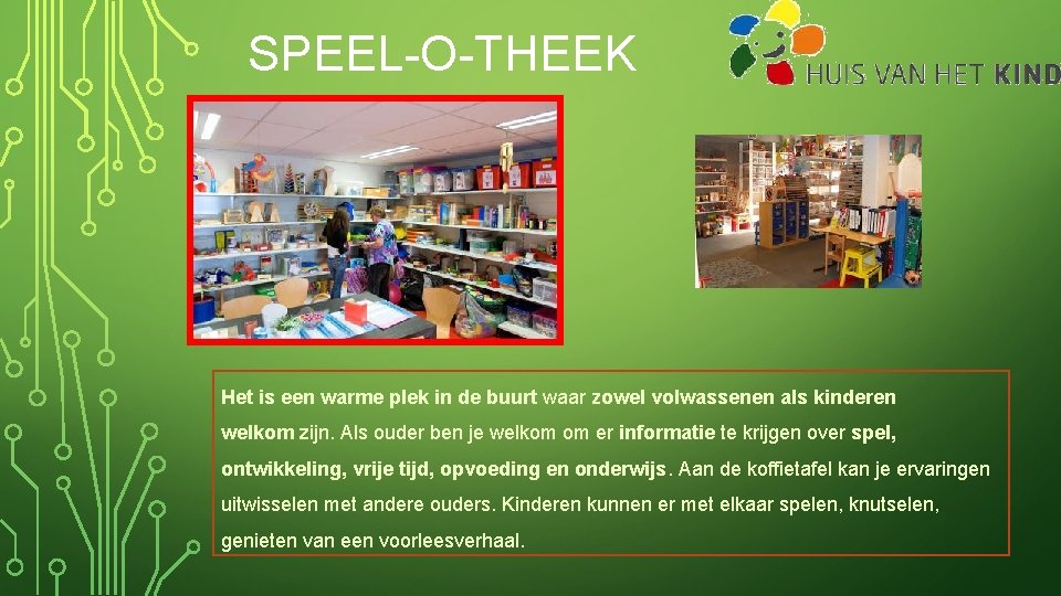 SPEEL-O-THEEK Het is een warme plek in de buurt waar zowel volwassenen als kinderen