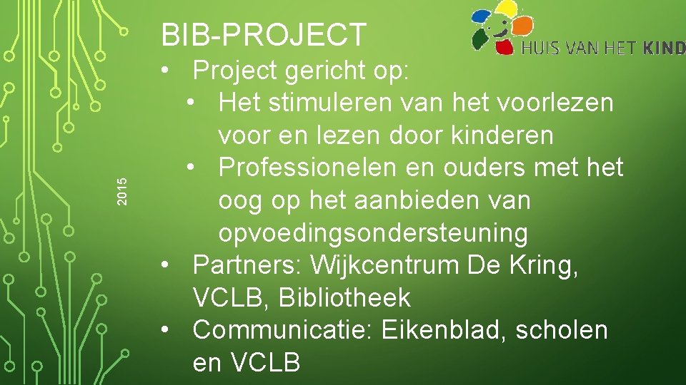 2015 BIB-PROJECT • Project gericht op: • Het stimuleren van het voorlezen voor en