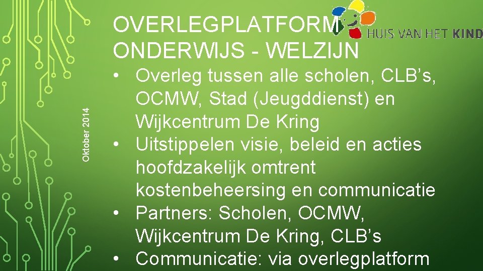 Oktober 2014 OVERLEGPLATFORM ONDERWIJS - WELZIJN • Overleg tussen alle scholen, CLB’s, OCMW, Stad