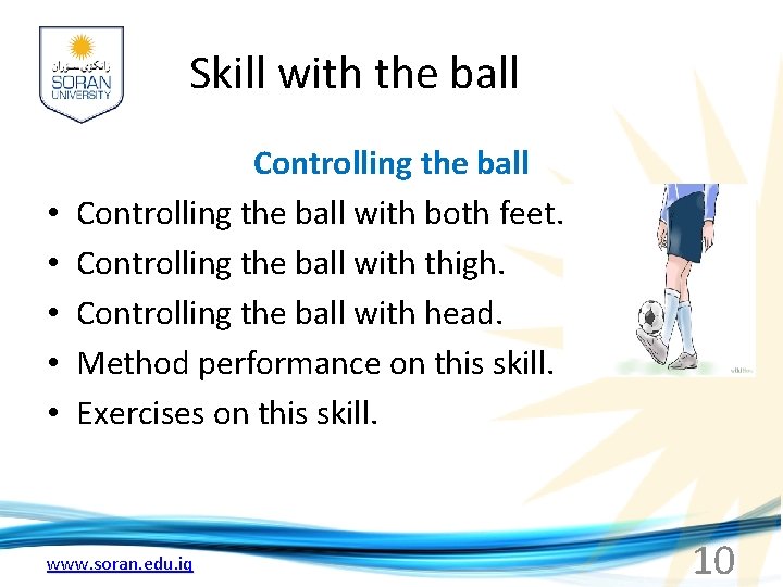 Skill with the ball • • • Controlling the ball with both feet. Controlling