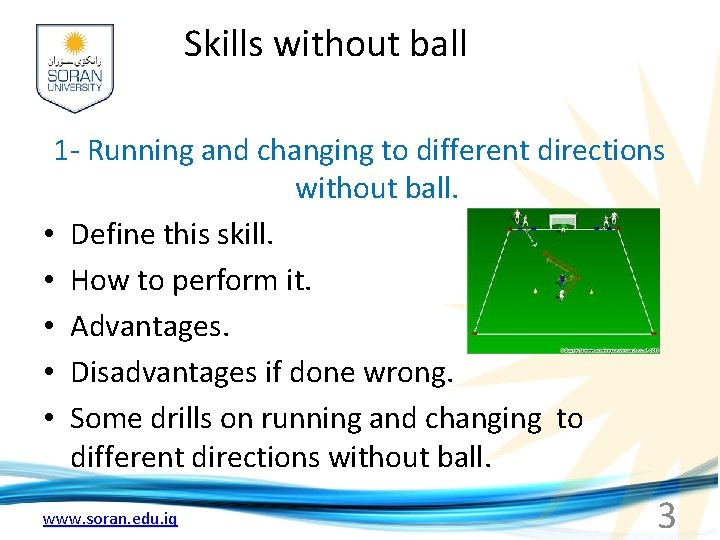 Skills without ball 1 - Running and changing to different directions without ball. •