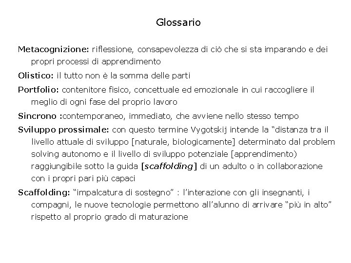 Glossario Metacognizione: riflessione, consapevolezza di ciò che si sta imparando e dei propri processi