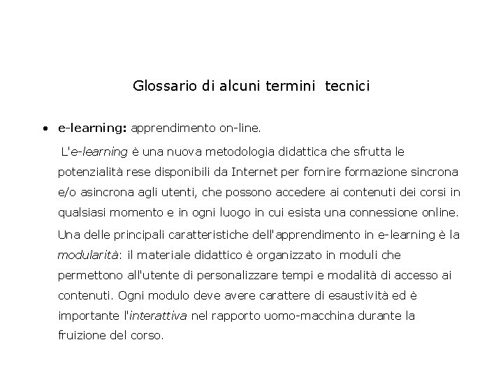 Glossario di alcuni termini tecnici • e-learning: apprendimento on-line. L'e-learning è una nuova metodologia