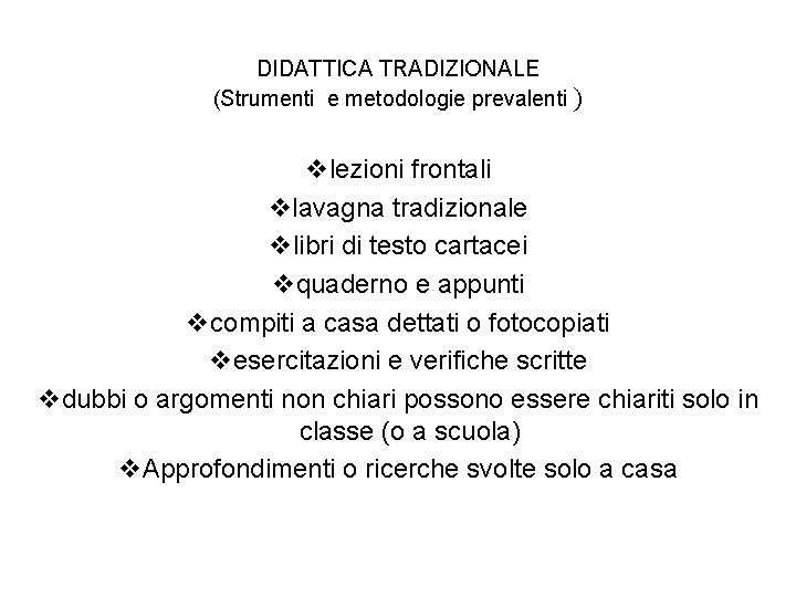 DIDATTICA TRADIZIONALE (Strumenti e metodologie prevalenti ) vlezioni frontali vlavagna tradizionale vlibri di testo