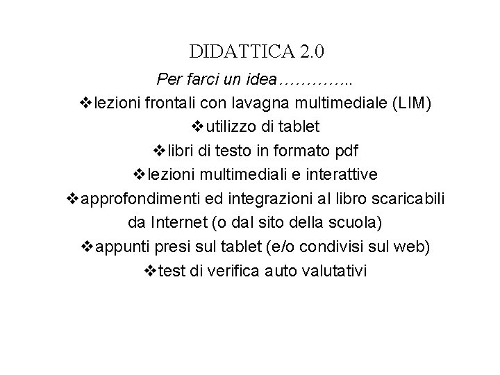 DIDATTICA 2. 0 Per farci un idea…………. . vlezioni frontali con lavagna multimediale (LIM)