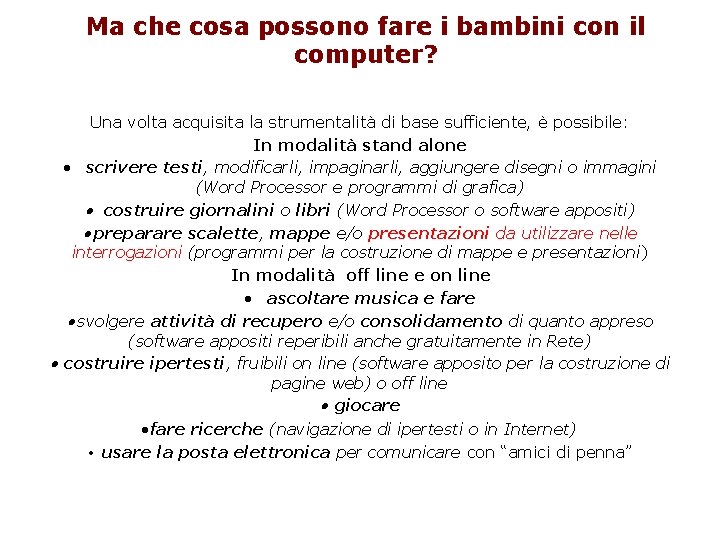 Ma che cosa possono fare i bambini con il computer? Una volta acquisita la