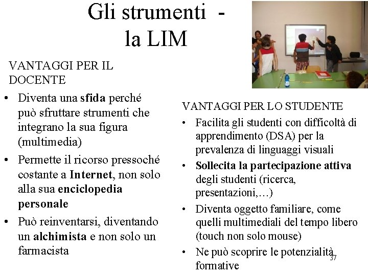 Gli strumenti - la LIM VANTAGGI PER IL DOCENTE • Diventa una sfida perché