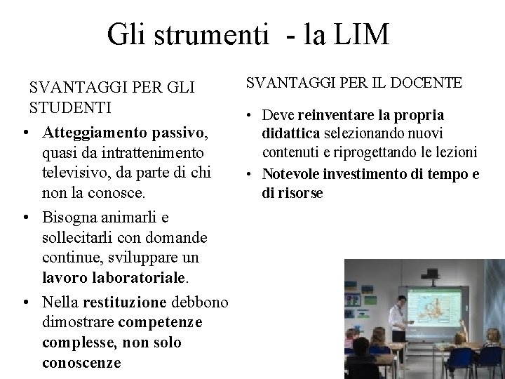 Gli strumenti - la LIM SVANTAGGI PER IL DOCENTE SVANTAGGI PER GLI STUDENTI •