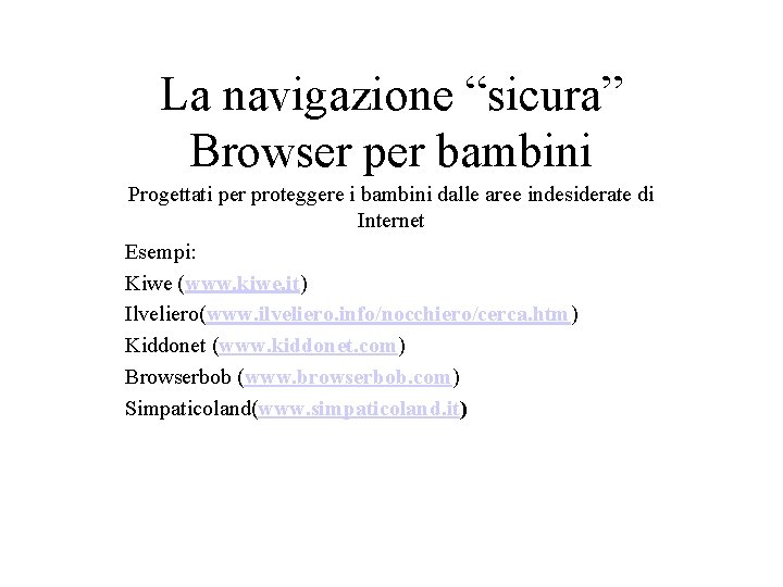 La navigazione “sicura” Browser per bambini Progettati per proteggere i bambini dalle aree indesiderate