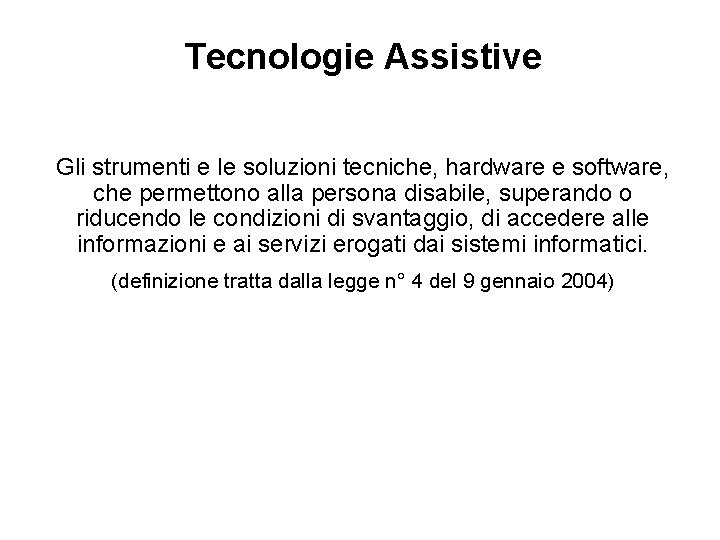 Tecnologie Assistive Gli strumenti e le soluzioni tecniche, hardware e software, che permettono alla