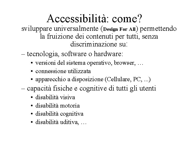 Accessibilità: come? sviluppare universalmente (Design For All) permettendo la fruizione dei contenuti per tutti,