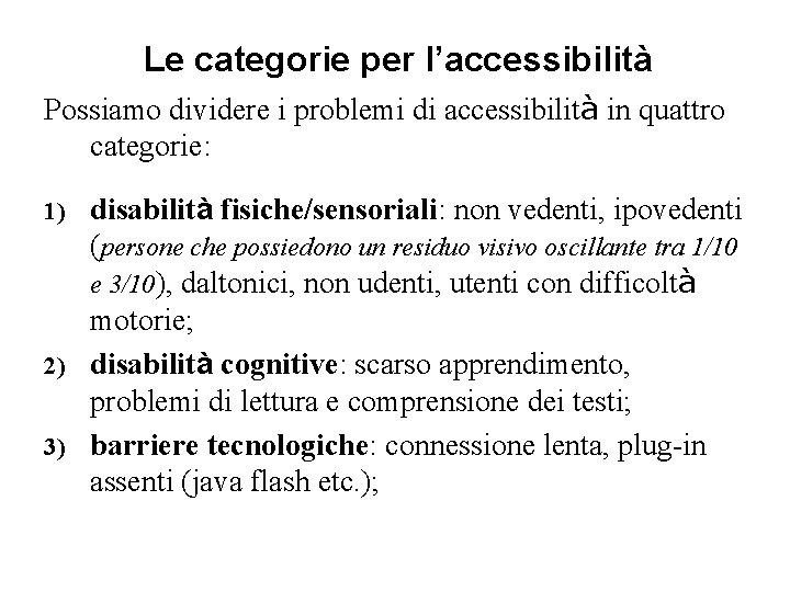 Le categorie per l’accessibilità Possiamo dividere i problemi di accessibilità in quattro categorie: disabilità