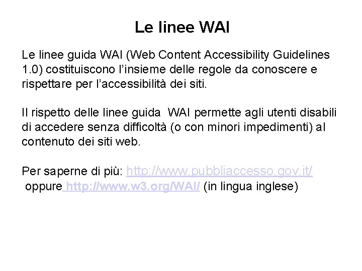 Le linee WAI Le linee guida WAI (Web Content Accessibility Guidelines 1. 0) costituiscono