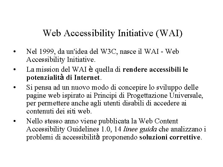 Web Accessibility Initiative (WAI) • • Nel 1999, da un'idea del W 3 C,