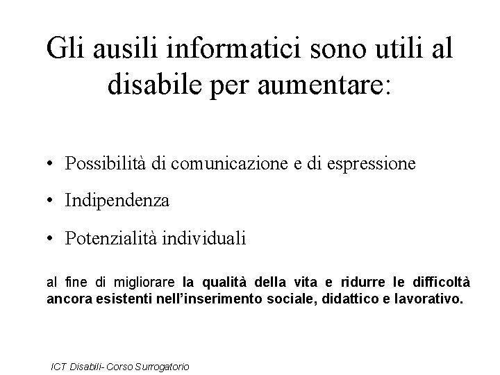 Gli ausili informatici sono utili al disabile per aumentare: • Possibilità di comunicazione e