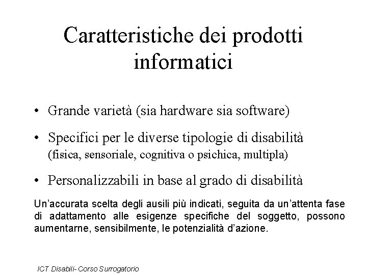 Caratteristiche dei prodotti informatici • Grande varietà (sia hardware sia software) • Specifici per