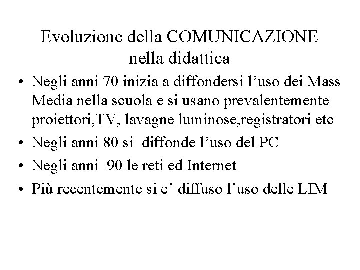 Evoluzione della COMUNICAZIONE nella didattica • Negli anni 70 inizia a diffondersi l’uso dei