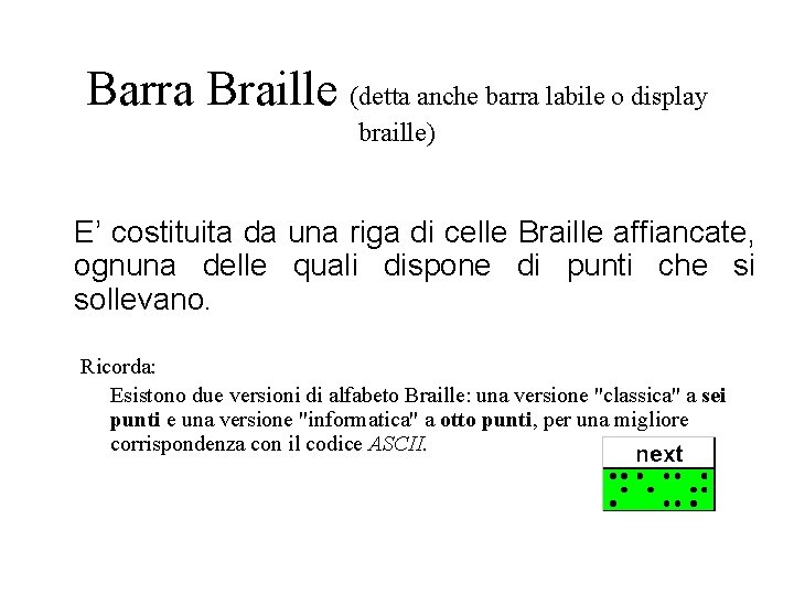 Barra Braille (detta anche barra labile o display braille) E’ costituita da una riga