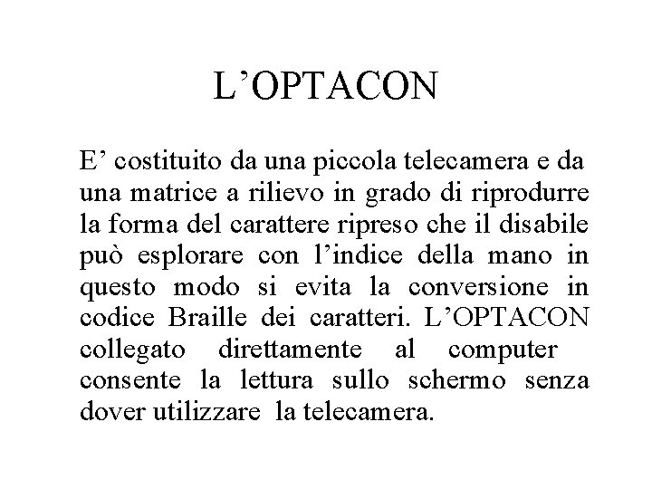 L’OPTACON E’ costituito da una piccola telecamera e da una matrice a rilievo in