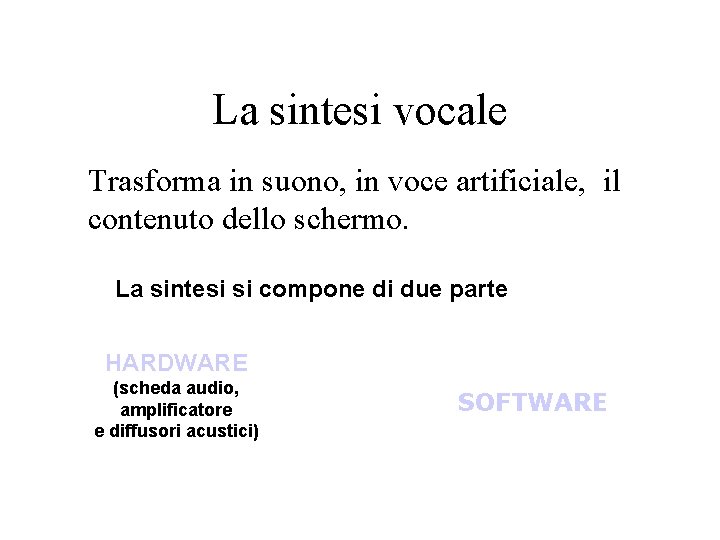 La sintesi vocale Trasforma in suono, in voce artificiale, il contenuto dello schermo. La