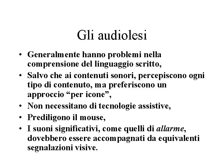 Gli audiolesi • Generalmente hanno problemi nella comprensione del linguaggio scritto, • Salvo che