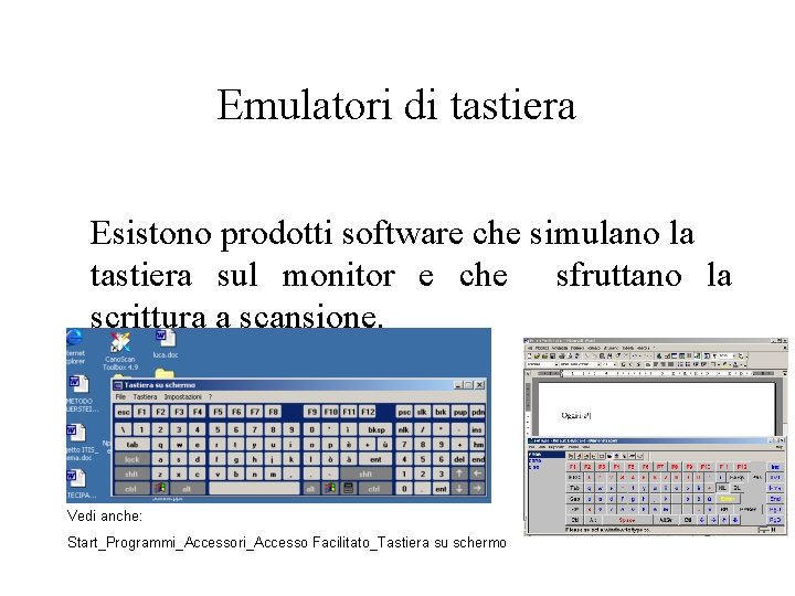 Emulatori di tastiera Esistono prodotti software che simulano la tastiera sul monitor e che