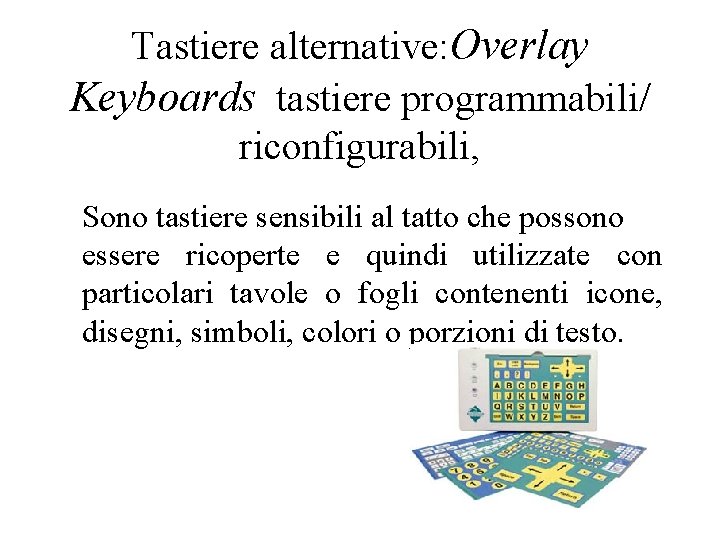 Tastiere alternative: Overlay Keyboards tastiere programmabili/ riconfigurabili, Sono tastiere sensibili al tatto che possono