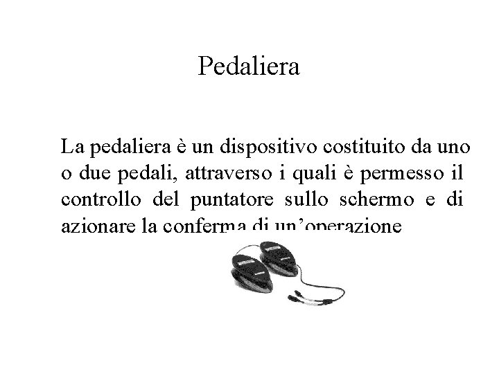 Pedaliera La pedaliera è un dispositivo costituito da uno o due pedali, attraverso i